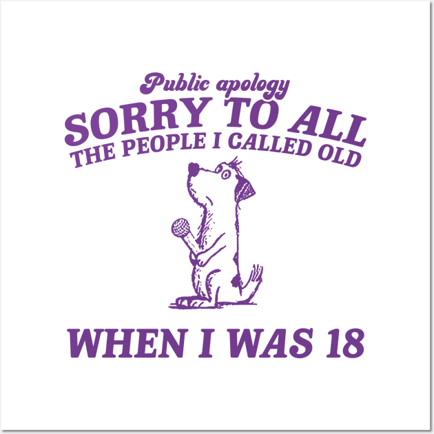 Sorry To All The People I Called Old Retro T-Shirt, Funny Dog Lovers T-shirt, Vintage 90s Gag Unisex Wall Art by ILOVEY2K